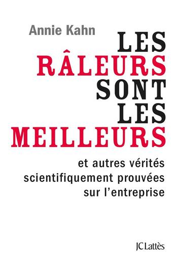 Couverture du livre « Les râleurs sont les meilleurs ; et autres vérités scientifiquement prouvées sur l'entreprise » de Annie Kahn aux éditions Lattes