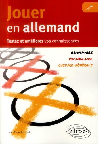 Couverture du livre « Jouer en allemand ; testez et améliorer vos connaissances ; grammaire, vocabulaire, culture générale » de Jean-Pierre Demarche aux éditions Ellipses