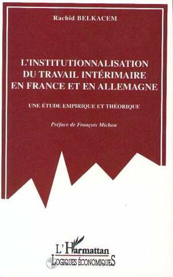 Couverture du livre « L'institutionnalisation du travail intérimaire en France et en Allemagne : Une étude empirique et théorique » de Rachid Belkacem aux éditions L'harmattan