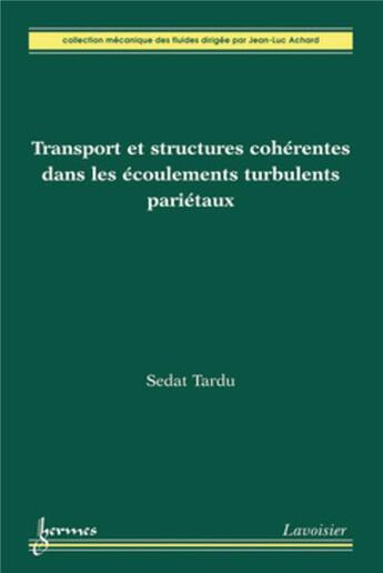 Couverture du livre « Transport et structures cohérentes dans les écoulements turbulents pariétaux » de Sedat Tardu aux éditions Hermes Science Publications