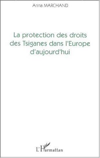 Couverture du livre « La protection des droits des tsiganes dans l'Europe d'aujourd'hui » de Anna Marchand aux éditions L'harmattan