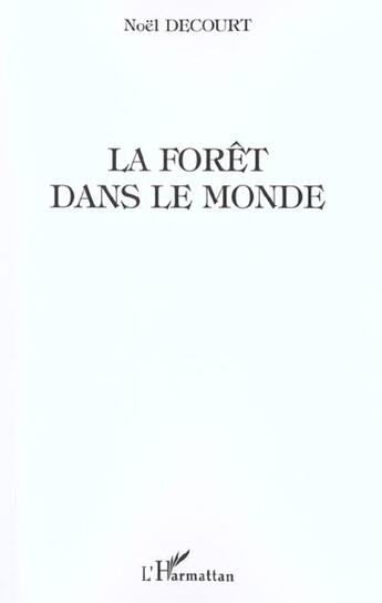 Couverture du livre « La foret dans le monde » de Noel Decourt aux éditions L'harmattan