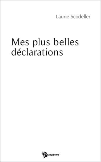 Couverture du livre « Mes plus belles déclarations » de Laurie Scodeller aux éditions Publibook