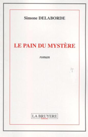 Couverture du livre « Le pain du mystère » de Simone Delaborde aux éditions La Bruyere