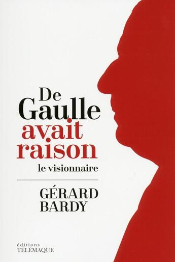 Couverture du livre « De Gaulle avait raison ; le visionnaire » de Gerard Bardy aux éditions Telemaque