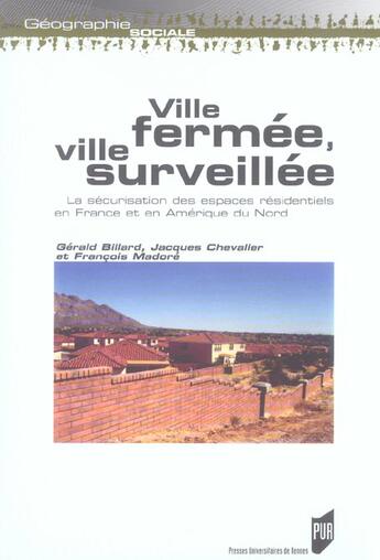 Couverture du livre « Ville fermée, ville surveillée : La sécurisation des espaces résidentiels en France et en Amérique du Nord » de Pur aux éditions Pu De Rennes