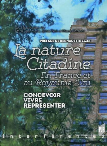 Couverture du livre « Nature citadine ; en France et au Royaume-Uni ; concevoir, vivre, représenter » de Sylvie Nail et Pierre Carboni et Marie Mianowski aux éditions Pu De Rennes