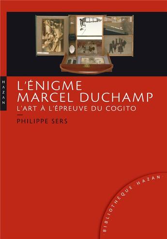 Couverture du livre « L'énigme Marcel Duchamp ; l'art à l'épreuve du cogito » de Philippe Sers aux éditions Hazan