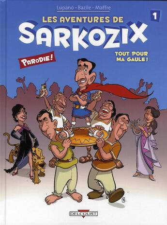 Couverture du livre « Les aventures de Sarkozix t.1 ; tout pour ma Gaule ! » de Wilfrid Lupano et Jerome Maffre et Bruno Bazile aux éditions Delcourt