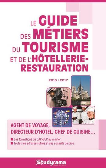 Couverture du livre « Le guide des métiers du tourisme et de l'hôtellerie-restauration ; agent de voyage, directeur d'hôtel, chef de cuisine... (2016/2017) » de  aux éditions Studyrama