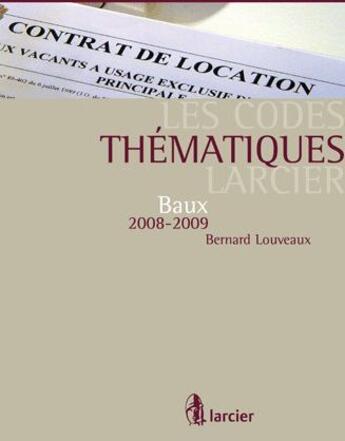 Couverture du livre « Les codes thématiques Larcier ; Baux (édition 2008-2009) » de Bernard Louveaux aux éditions Larcier