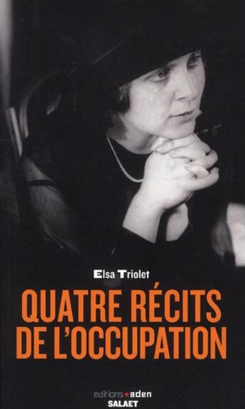 Couverture du livre « Quatre récits de l'Occupation » de Elsa Triolet aux éditions Aden Belgique