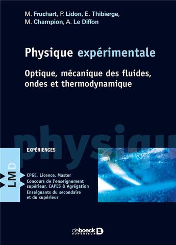 Couverture du livre « Physique expérimentale ; optique, mécanique des fluides, ondes et thermodynamique » de Arnaud Le Diffon et Maxime Champion et Michel Fruchart et Pierre Lidon et Etienne Thibierge aux éditions De Boeck Superieur