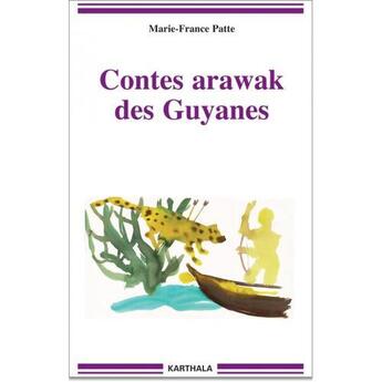 Couverture du livre « Contes arawak des Guyanes » de Marie France Patte aux éditions Karthala