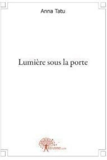 Couverture du livre « Lumière sous la porte » de Anna Tatu aux éditions Edilivre
