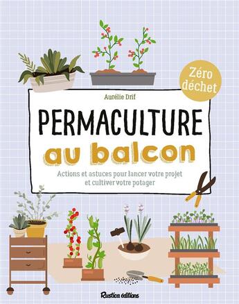 Couverture du livre « Permaculture au balcon : actions et astuces pour lancer votre projet et cultiver votre potager » de Aurelie Drif aux éditions Rustica