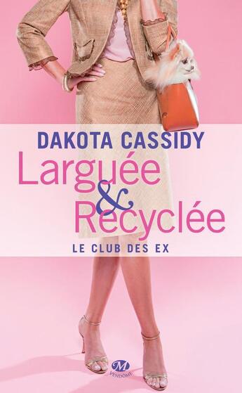 Couverture du livre « Le club des ex T.1 ; larguée et recyclée » de Dakota Cassidy aux éditions Milady Romance