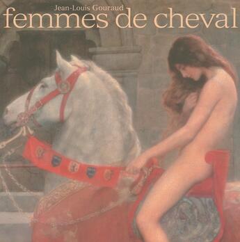 Couverture du livre « Femme de cheval - dix mille ans de relations amoureuses » de Jean-Louis Gouraud aux éditions Favre