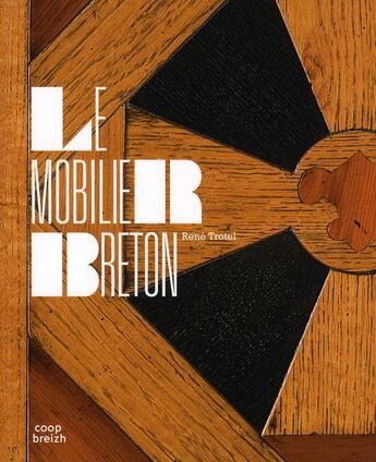 Couverture du livre « Le mobilier breton ; histoire et splendeurs d'un artisanat régional » de Rene Trotel aux éditions Coop Breizh