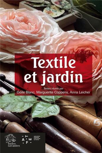 Couverture du livre « Textile et jardin » de Marguerite Coppens et Odile Blanc et Anna Leicher et Collectif aux éditions Les Indes Savantes