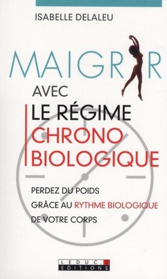 Couverture du livre « Maigrir avec le régime chronobiologique » de Isabelle Delaleu aux éditions Leduc