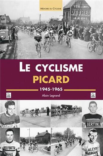 Couverture du livre « Le cyclisme picard ; 1945-1965 » de Alain Le Grand aux éditions Editions Sutton