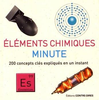 Couverture du livre « Éléments chimiques minute ; 200 concepts clés expliqués en un instant » de Dan Green aux éditions Contre-dires