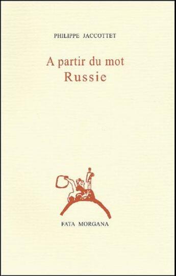 Couverture du livre « À partir du mot Russie » de Philippe Jaccottet aux éditions Fata Morgana