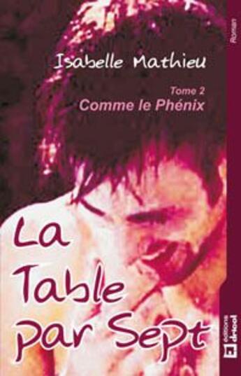 Couverture du livre « La table par sept t.2 ; comme le phénix » de Isabelle Mathieu aux éditions Dricot