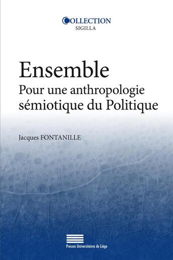 Couverture du livre « Ensemble - Pour une anthropologie sémiotique du Politique » de Jacques Fontanille aux éditions Pulg