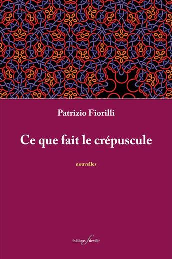 Couverture du livre « Ce que fait le crépuscule » de Fiorilli Patrizio aux éditions Editions F Deville