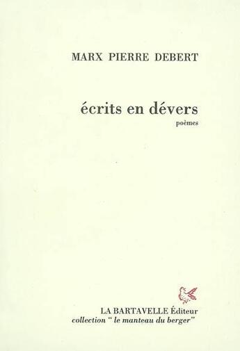 Couverture du livre « Écrits en dévers » de Marx Pierre Debert aux éditions La Bartavelle