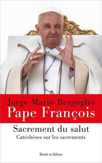 Couverture du livre « Sacrement du salut : Catéchèses sur les sacrements » de Pape Francois aux éditions Parole Et Silence