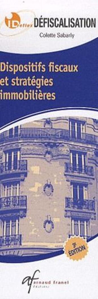 Couverture du livre « Id réflex : défiscalisation ; dispositifs fiscaux et stratégies immobilières (3e édition) » de Colette Sabarly aux éditions Arnaud Franel