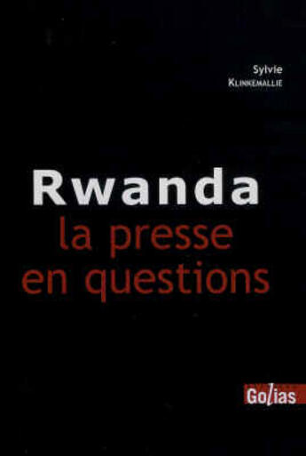 Couverture du livre « Rwanda ; la presse en question » de Sylvie Klinkermallie aux éditions Golias