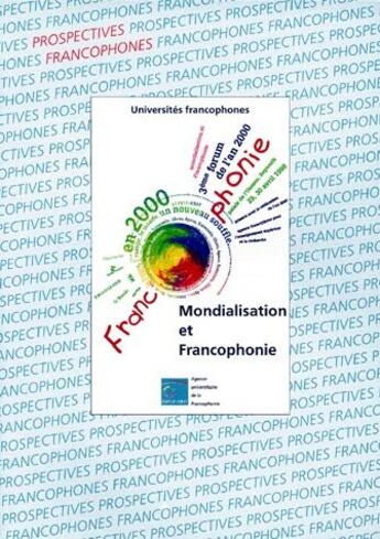 Couverture du livre « Mondialisation et francophonie ; 3ème forum de l'an 2000 - 29/30 avril 1998 au Palais de l'UNESCO » de Aupelf aux éditions Ellipses