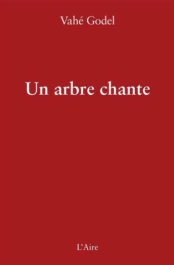 Couverture du livre « Un arbre chante » de Vahe Godel aux éditions Éditions De L'aire