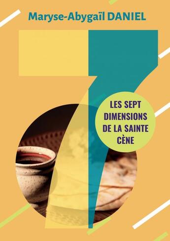 Couverture du livre « Les sept dimensions de la Sainte-Cène » de Maryse-Abygaïl.Danie aux éditions Thebookedition.com