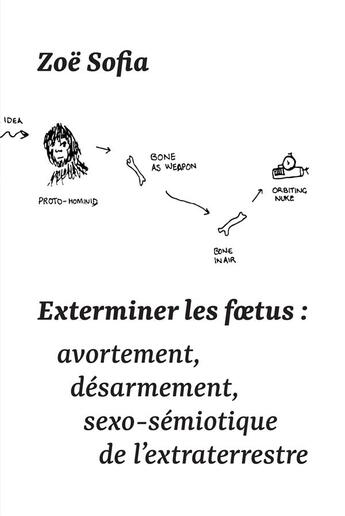 Couverture du livre « Exterminer les foetus : avortement, désarmement, sexo-sémiotique de l'extraterrestre » de Zoe Sofia aux éditions Exces