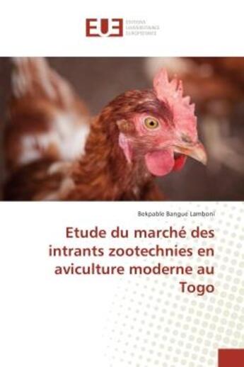 Couverture du livre « Etude du marche des intrants zootechnies en aviculture moderne au togo » de Lamboni Bekpable aux éditions Editions Universitaires Europeennes