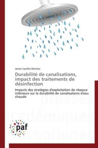 Couverture du livre « Durabilité de canalisations, impact des traitements de désinfection ; impacts des stratégies d'exploitation de réseaux intérieurs sur la durabilité de canalisations d'eau chaude » de Jaime Castillo Montes aux éditions Presses Academiques Francophones