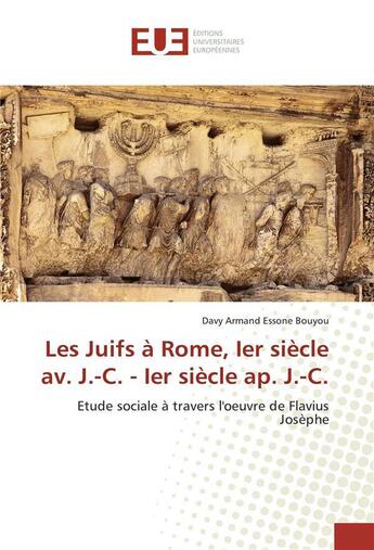 Couverture du livre « Les juifs a rome, ier siecle av. j.-c. - ier siecle ap. j.-c. » de Bouyou D A E. aux éditions Editions Universitaires Europeennes