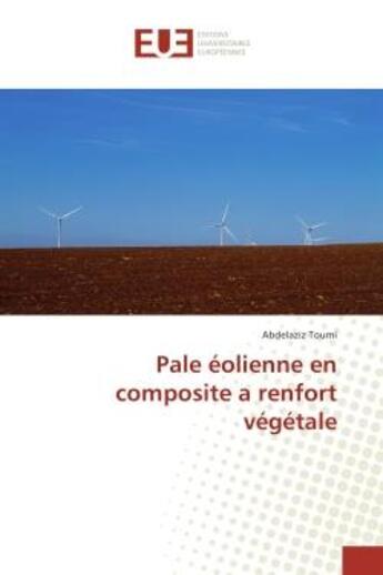 Couverture du livre « Pale eolienne en composite a renfort vegetale » de Toumi Abdelaziz aux éditions Editions Universitaires Europeennes