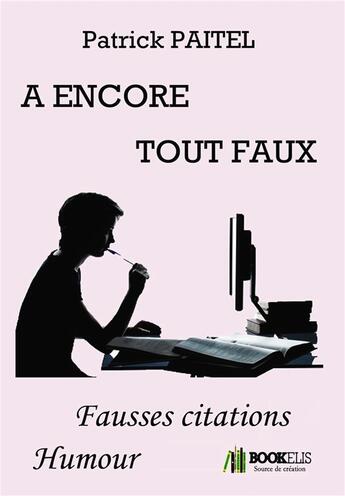 Couverture du livre « A encore tout faux ; fausses citations » de Patrick Paitel aux éditions Bookelis