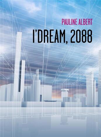 Couverture du livre « I'dream, 2088 » de Pauline Albert aux éditions Librinova