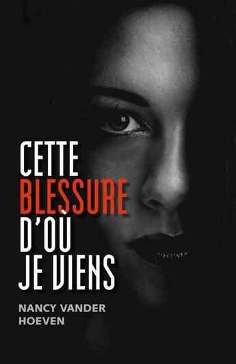 Couverture du livre « Cette blessure d'où je viens » de Nancy Vander Hoeven aux éditions Librinova