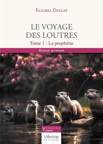 Couverture du livre « Le voyage des loutres Tome 1 : la prophétie » de Elloria Delgat aux éditions Verone