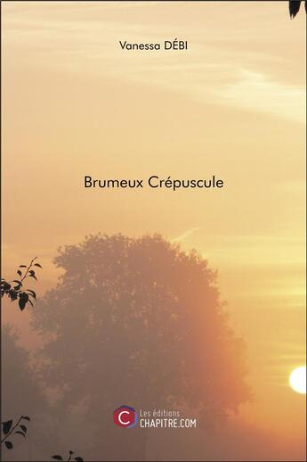 Couverture du livre « Brumeux crépuscule » de Vanessa Debi aux éditions Chapitre.com