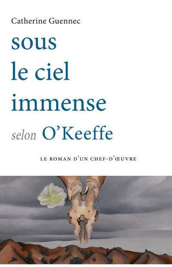 Couverture du livre « Sous le ciel immense selon O'Keeffe » de Catherine Guennec aux éditions Ateliers Henry Dougier