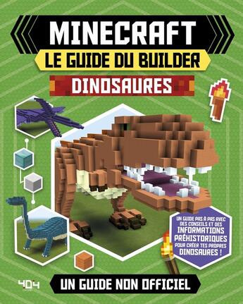 Couverture du livre « Minecraft ; le guide du builder ; dinosaures » de  aux éditions 404 Editions